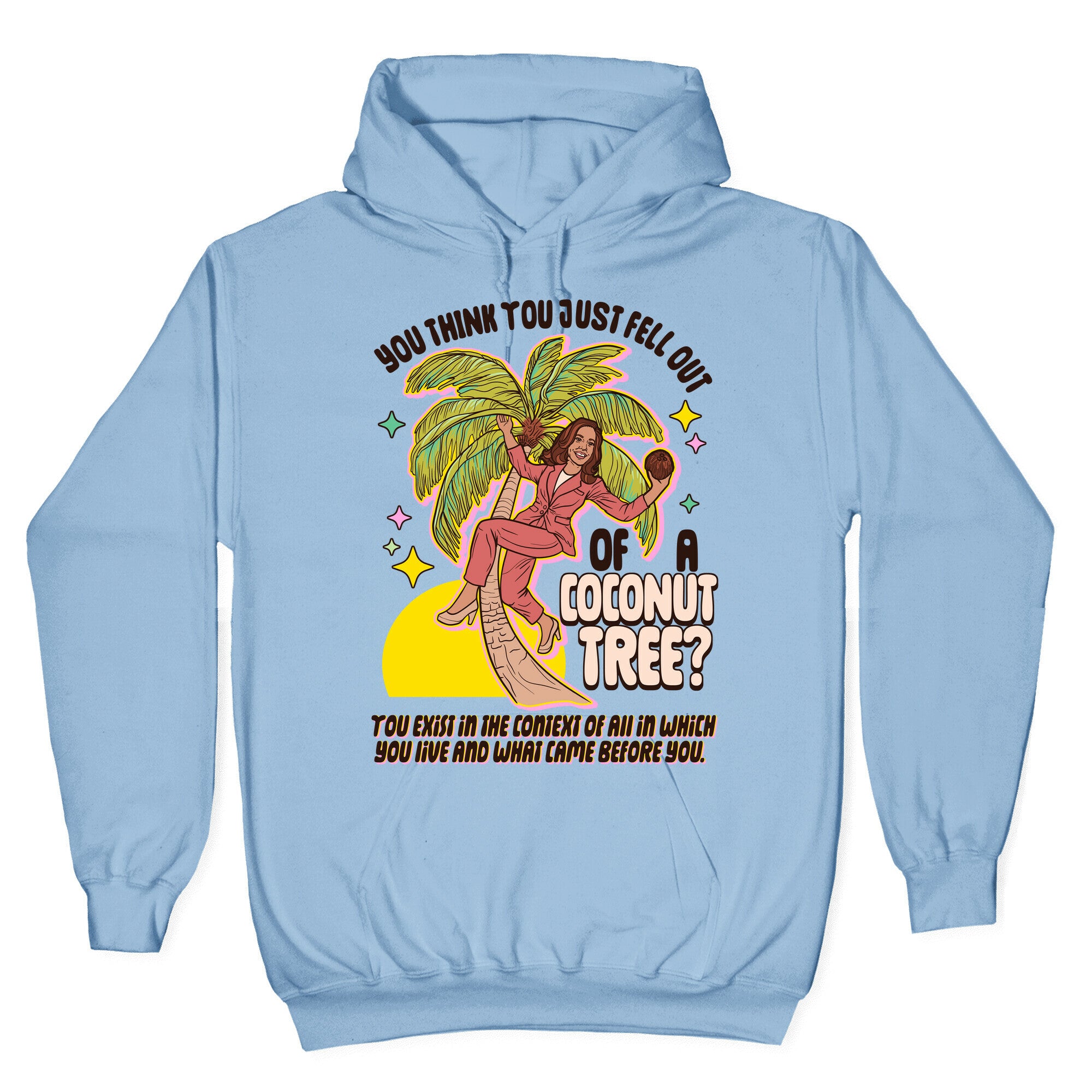 You think you just fell out of a coconut tree? Kamala Harris Hoodie